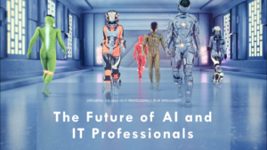 Read more about the article IT Professionals: The Progenitors of AI Singularity