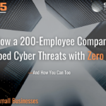 How a 200-Employee Company Stopped Cyber Threats with Zero Trust—And How You Can Too